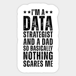 I'M A Data Strategist And A Dad So Basically Nothing Scares Me Sticker